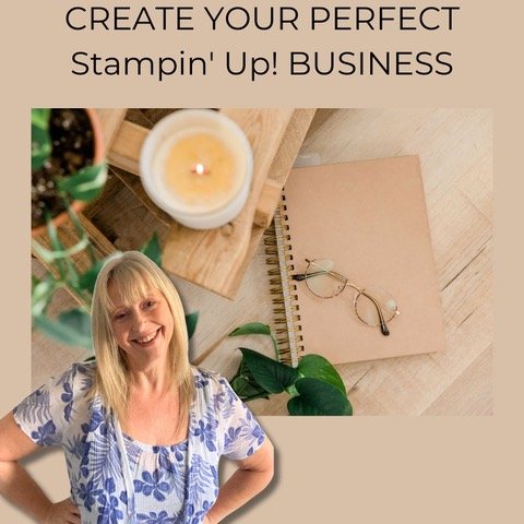 Creating your Perfect Stampin’ Up! Business